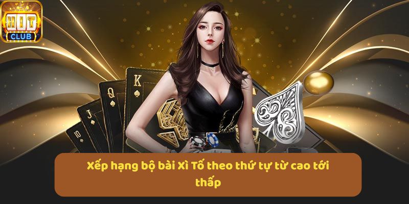 Xếp hạng bộ bài Xì Tố theo thứ tự từ cao tới thấp